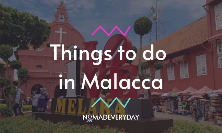 Things to do in Malacca Nomad Everyday
