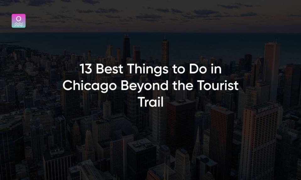 13 Best Things to Do in Chicago Beyond the Tourist Trail