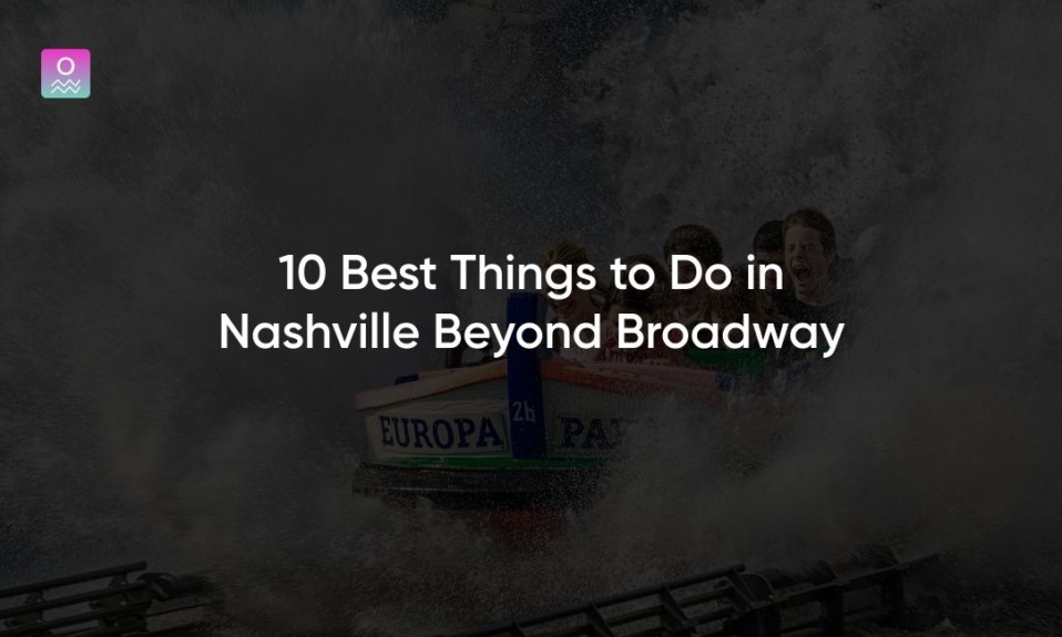 10 Best Things to Do in Nashville Beyond Broadway
